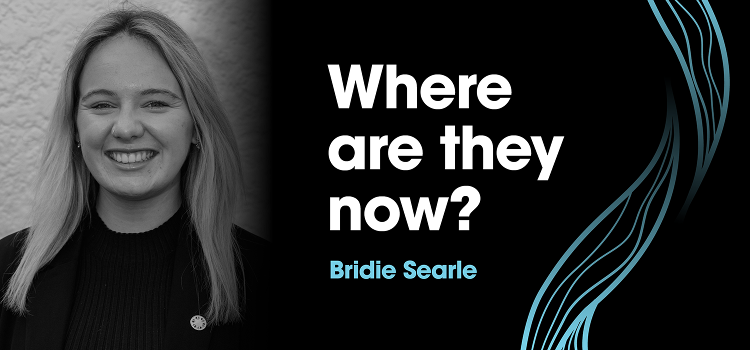 Photo of Bridie with the text: Where are they now? Bridie Searle